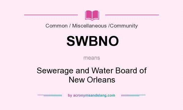 What does SWBNO mean? It stands for Sewerage and Water Board of New Orleans