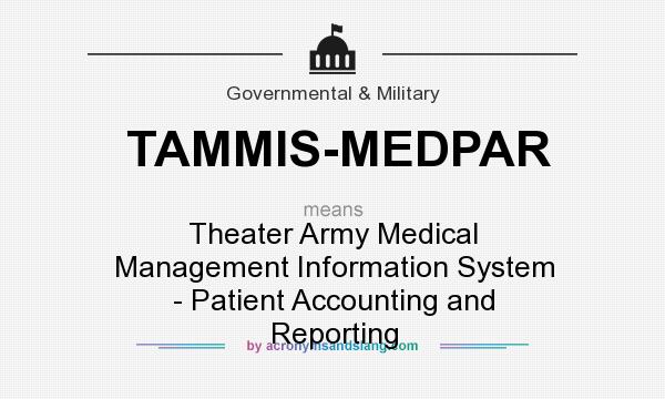 What does TAMMIS-MEDPAR mean? It stands for Theater Army Medical Management Information System - Patient Accounting and Reporting
