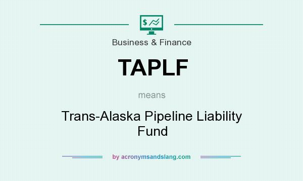 What does TAPLF mean? It stands for Trans-Alaska Pipeline Liability Fund