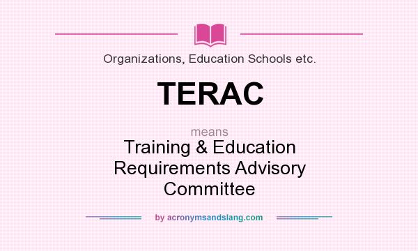 What does TERAC mean? It stands for Training & Education Requirements Advisory Committee