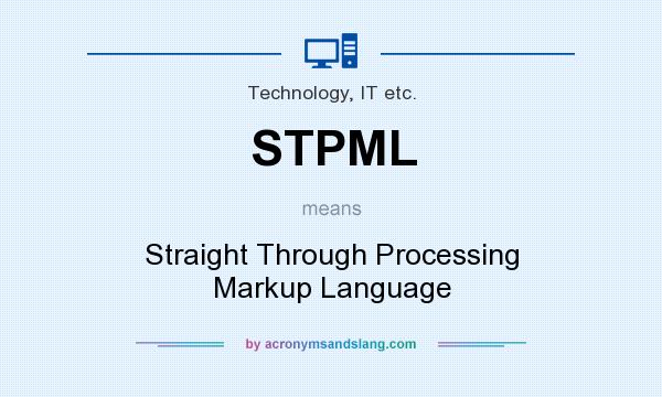 What does STPML mean? It stands for Straight Through Processing Markup Language