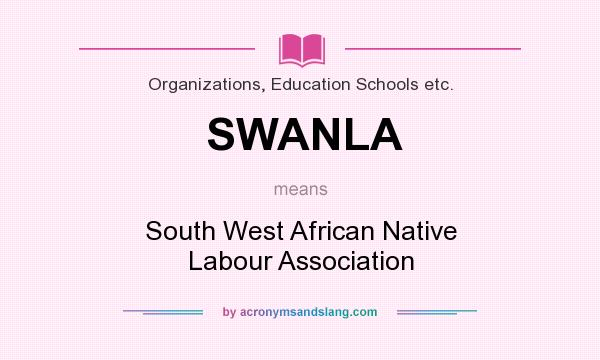 What does SWANLA mean? It stands for South West African Native Labour Association