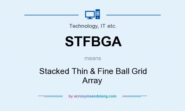 What does STFBGA mean? It stands for Stacked Thin & Fine Ball Grid Array