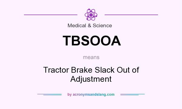 What does TBSOOA mean? It stands for Tractor Brake Slack Out of Adjustment