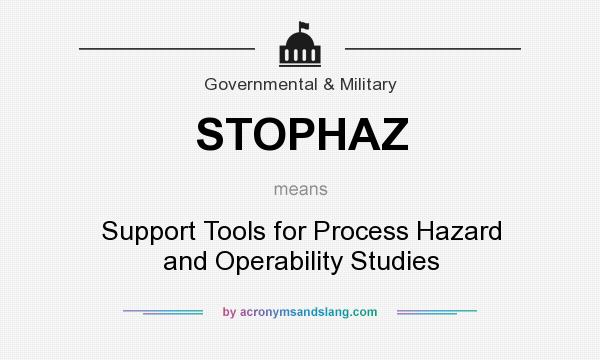 What does STOPHAZ mean? It stands for Support Tools for Process Hazard and Operability Studies