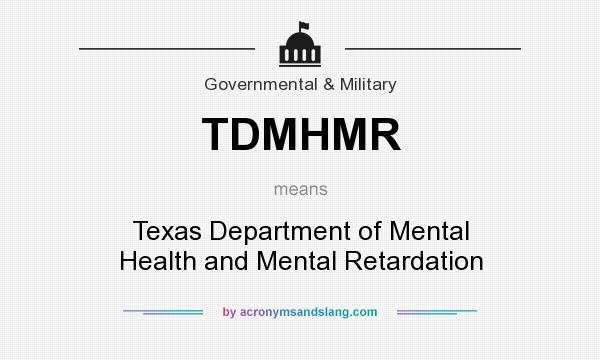 What does TDMHMR mean? It stands for Texas Department of Mental Health and Mental Retardation