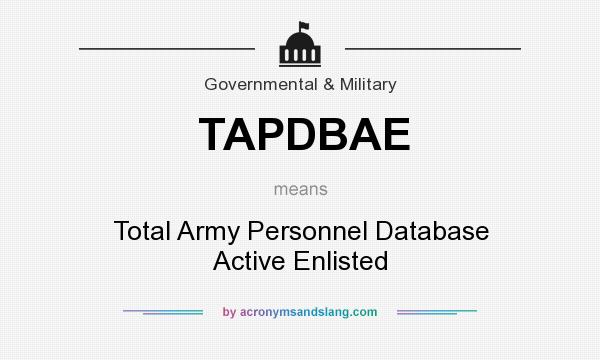 What does TAPDBAE mean? It stands for Total Army Personnel Database Active Enlisted