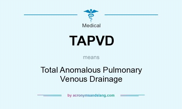 What does TAPVD mean? It stands for Total Anomalous Pulmonary Venous Drainage