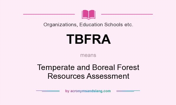 What does TBFRA mean? It stands for Temperate and Boreal Forest Resources Assessment