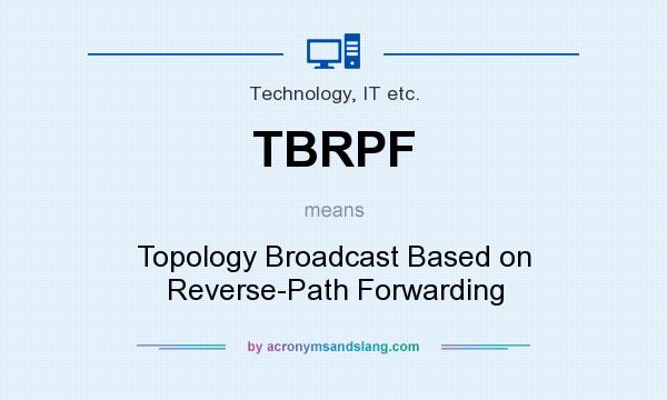 What does TBRPF mean? It stands for Topology Broadcast Based on Reverse-Path Forwarding