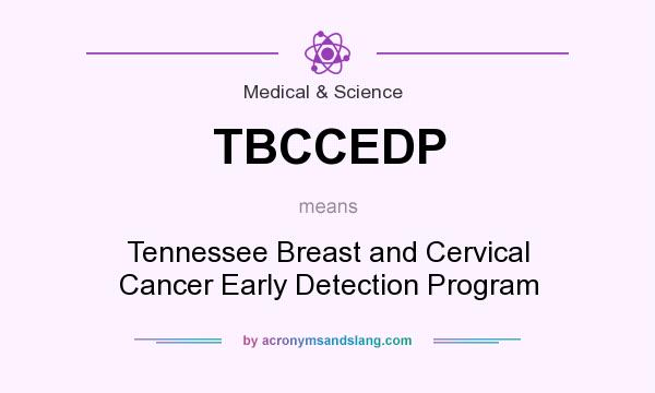 What does TBCCEDP mean? It stands for Tennessee Breast and Cervical Cancer Early Detection Program