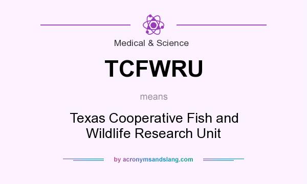 What does TCFWRU mean? It stands for Texas Cooperative Fish and Wildlife Research Unit