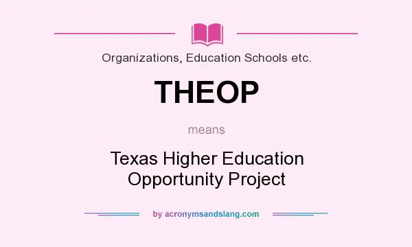What does THEOP mean? It stands for Texas Higher Education Opportunity Project