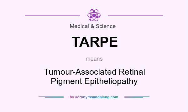 What does TARPE mean? It stands for Tumour-Associated Retinal Pigment Epitheliopathy