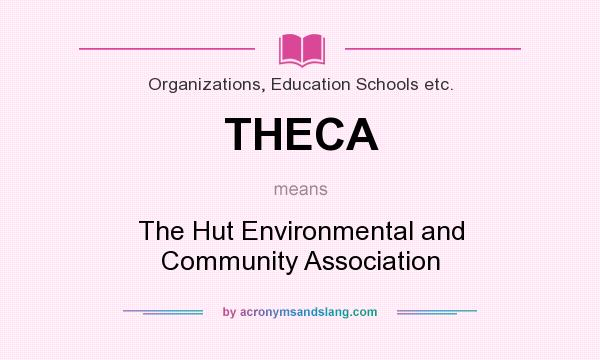 What does THECA mean? It stands for The Hut Environmental and Community Association