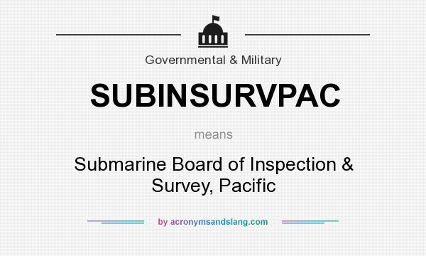 What does SUBINSURVPAC mean? It stands for Submarine Board of Inspection & Survey, Pacific