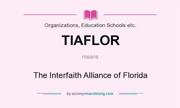 What does TIAFLOR mean? It stands for The Interfaith Alliance of Florida