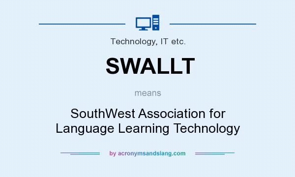 What does SWALLT mean? It stands for SouthWest Association for Language Learning Technology