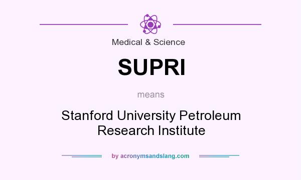 What does SUPRI mean? It stands for Stanford University Petroleum Research Institute