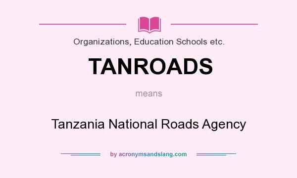 What does TANROADS mean? It stands for Tanzania National Roads Agency