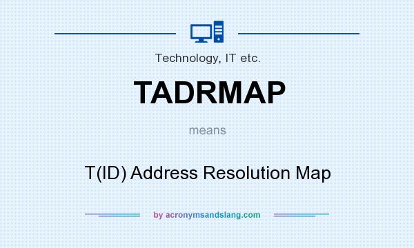 What does TADRMAP mean? It stands for T(ID) Address Resolution Map