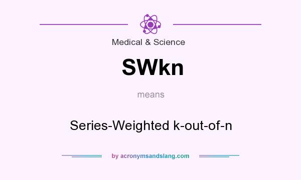 What does SWkn mean? It stands for Series-Weighted k-out-of-n