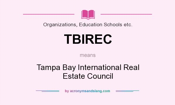 What does TBIREC mean? It stands for Tampa Bay International Real Estate Council