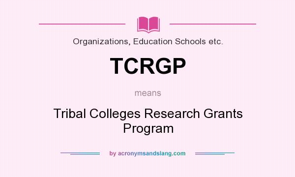 What does TCRGP mean? It stands for Tribal Colleges Research Grants Program