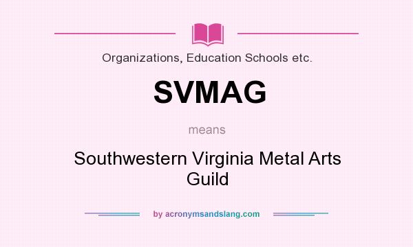 What does SVMAG mean? It stands for Southwestern Virginia Metal Arts Guild