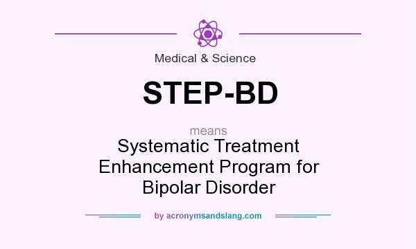 What does STEP-BD mean? It stands for Systematic Treatment Enhancement Program for Bipolar Disorder