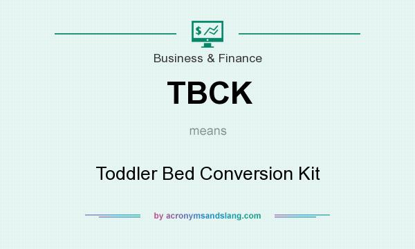 What does TBCK mean? It stands for Toddler Bed Conversion Kit