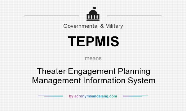 What does TEPMIS mean? It stands for Theater Engagement Planning Management Information System