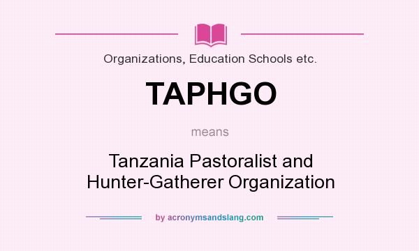 What does TAPHGO mean? It stands for Tanzania Pastoralist and Hunter-Gatherer Organization