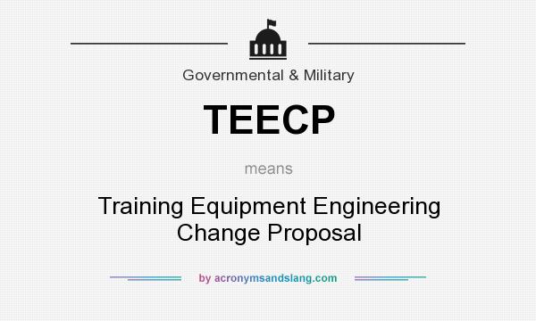 What does TEECP mean? It stands for Training Equipment Engineering Change Proposal