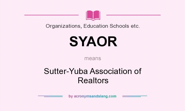 What does SYAOR mean? It stands for Sutter-Yuba Association of Realtors