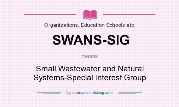 What does SWANS-SIG mean? It stands for Small Wastewater and Natural Systems-Special Interest Group