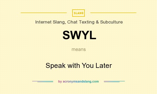 What does SWYL mean? It stands for Speak with You Later