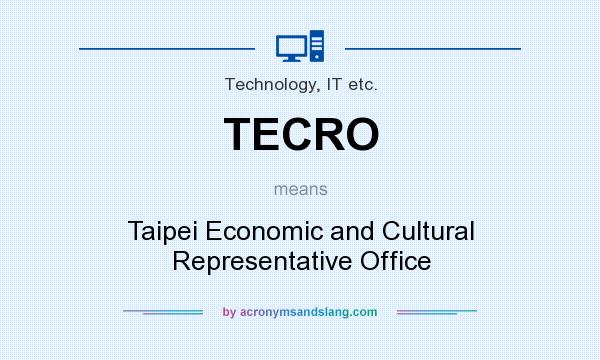 What does TECRO mean? It stands for Taipei Economic and Cultural Representative Office