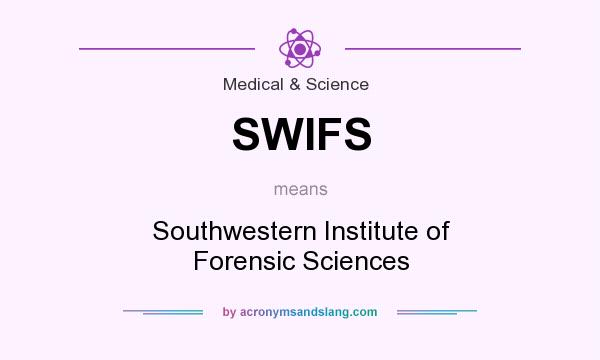 What does SWIFS mean? It stands for Southwestern Institute of Forensic Sciences