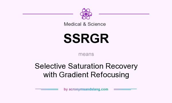 What does SSRGR mean? It stands for Selective Saturation Recovery with Gradient Refocusing