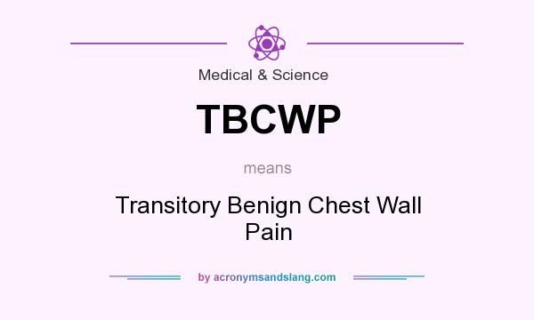 What does TBCWP mean? It stands for Transitory Benign Chest Wall Pain