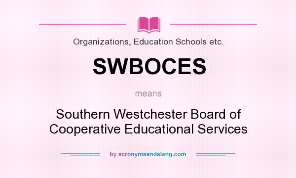 What does SWBOCES mean? It stands for Southern Westchester Board of Cooperative Educational Services