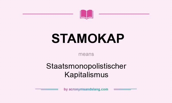 What does STAMOKAP mean? It stands for Staatsmonopolistischer Kapitalismus