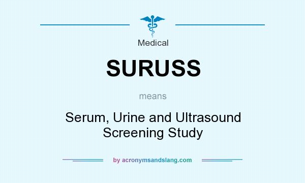 What does SURUSS mean? It stands for Serum, Urine and Ultrasound Screening Study