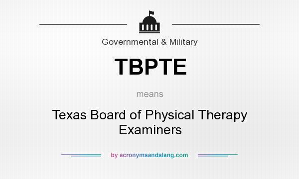 What does TBPTE mean? It stands for Texas Board of Physical Therapy Examiners