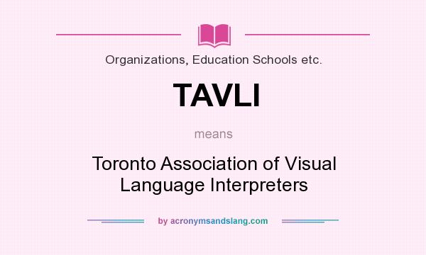 What does TAVLI mean? It stands for Toronto Association of Visual Language Interpreters