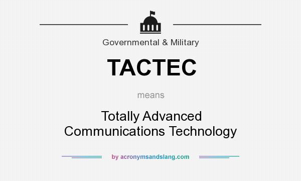 What does TACTEC mean? It stands for Totally Advanced Communications Technology