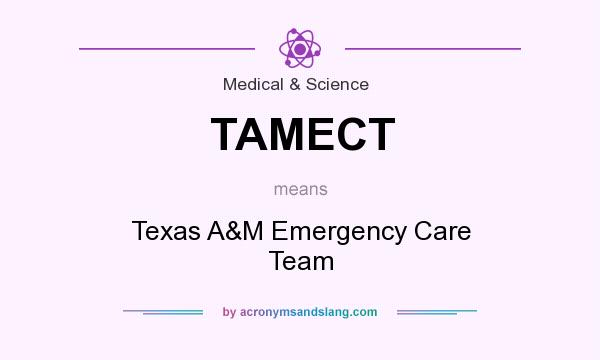 What does TAMECT mean? It stands for Texas A&M Emergency Care Team