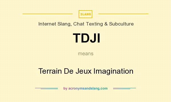 What does TDJI mean? It stands for Terrain De Jeux Imagination