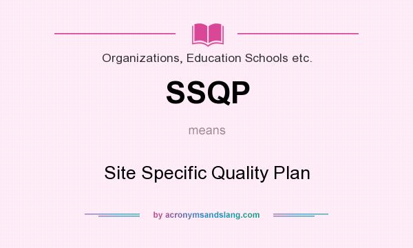 What does SSQP mean? It stands for Site Specific Quality Plan